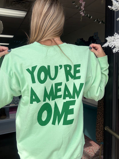 “ You’re A Mean One” Grinch Sweatshirt/ GREEN